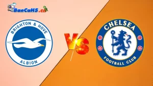 Soi Kèo Brighton vs Chelsea, 01h45 Ngày 16/05 - Ngoại Hạng Anh